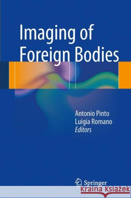 Imaging of Foreign Bodies Antonio Pinto, Luigia Romano 9788847054059