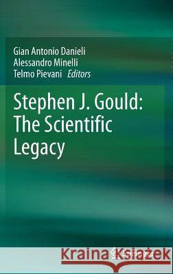 Stephen J. Gould: The Scientific Legacy Gian Antonio Danieli Alessandro Minelli Telmo Pievani 9788847054233
