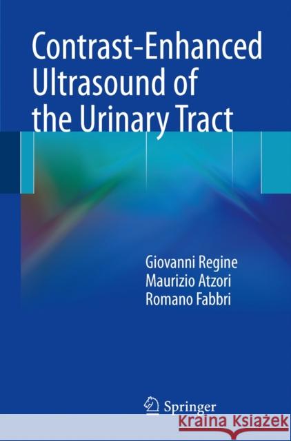 Contrast-Enhanced Ultrasound of the Urinary Tract Giovanni Regine, Maurizio Atzori, Romano Fabbri 9788847054301