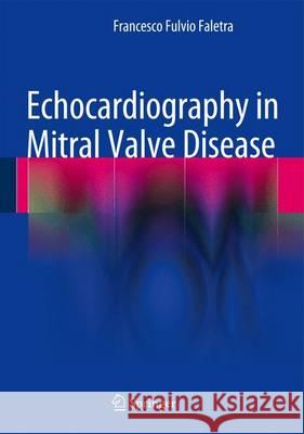 Echocardiography in Mitral Valve Disease Francesco Fulvio Faletra 9788847054349