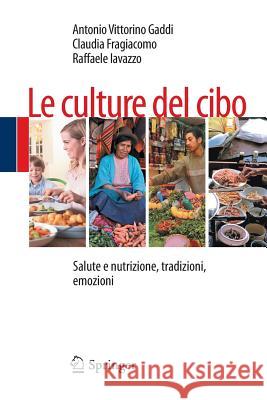 Le Culture del Cibo: Salute E Nutrizione, Tradizioni, Emozioni Gaddi, Antonio 9788847054462 Springer