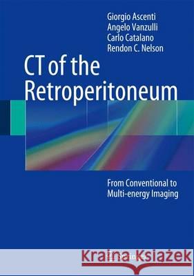 CT of the Retroperitoneum: From Conventional to Multi-Energy Imaging Ascenti, Giorgio 9788847054684 Springer