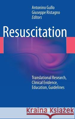 Resuscitation: Translational Research, Clinical Evidence, Education, Guidelines Antonino Gullo, Giuseppe Ristagno 9788847055063 Springer Verlag
