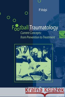 Football Traumatology: Current Concepts: from Prevention to Treatment Piero Volpi 9788847055490
