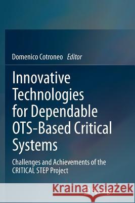 Innovative Technologies for Dependable Ots-Based Critical Systems: Challenges and Achievements of the Critical Step Project Cotroneo, Domenico 9788847055575 Springer