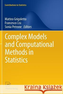 Complex Models and Computational Methods in Statistics Matteo Grigoletto Francesco Lisi Sonia Petrone 9788847055650 Springer