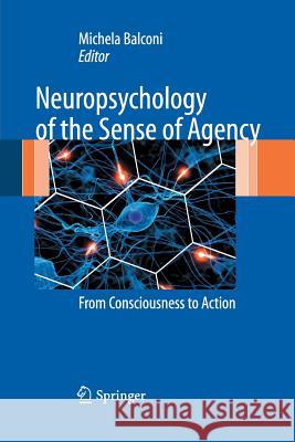 Neuropsychology of the Sense of Agency: From Consciousness to Action Michela Balconi 9788847055742