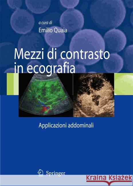 Mezzi Di Contrasto in Ecografia: Applicazioni Addominali Quaia, Emilio 9788847055827 Springer