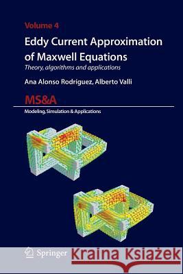 Eddy Current Approximation of Maxwell Equations: Theory, Algorithms and Applications Alonso Rodriguez, Ana 9788847055841