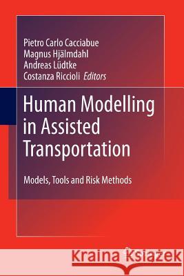 Human Modelling in Assisted Transportation: Models, Tools and Risk Methods Cacciabue, Carlo 9788847055889