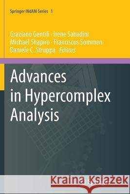 Advances in Hypercomplex Analysis Graziano Gentili Irene Sabadini Michael Shapiro 9788847055902 Springer
