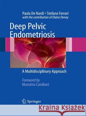 Deep Pelvic Endometriosis: A Multidisciplinary Approach De Nardi, Paola 9788847055919 Springer