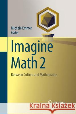 Imagine Math 2: Between Culture and Mathematics Emmer, Michele 9788847055926 Springer