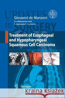 Treatment of Esophageal and Hypopharingeal Squamous Cell Carcinoma Giovanni De Manzoni 9788847056138 Springer Verlag