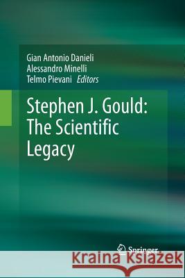 Stephen J. Gould: The Scientific Legacy Gian Antonio Danieli Alessandro Minelli Telmo Pievani 9788847056183