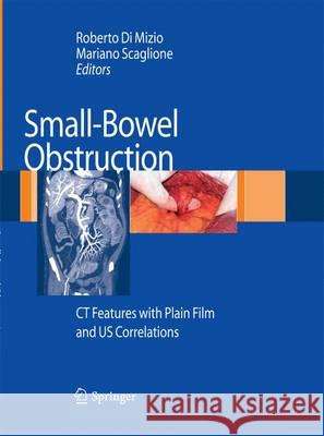 Small-Bowel Obstruction: CT Features with Plain Film and US correlations Roberto Di Mizio, Mariano Scaglione 9788847056220 Springer Verlag