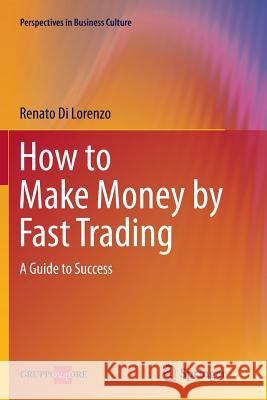 How to Make Money by Fast Trading: A Guide to Success Di Lorenzo, Renato 9788847056237 Springer