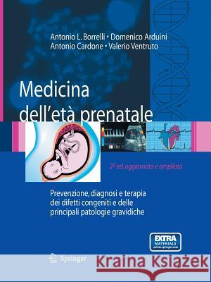 Medicina Dell'étà Prenatale: Prevenzione, Diagnosi E Terapia Dei Difetti Congeniti E Delle Principali Patologie Gravidiche Borrelli, Antonio L. 9788847056244 Springer