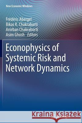 Econophysics of Systemic Risk and Network Dynamics Frederic Abergel Bikas K. Chakrabarti Anirban Chakraborti 9788847056343