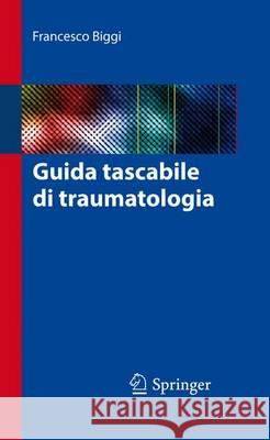 Guida Tascabile Di Traumatologia Biggi, Francesco 9788847056671 Springer