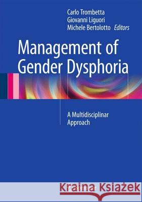 Management of Gender Dysphoria: A Multidisciplinary Approach Trombetta, Carlo 9788847056954 Springer