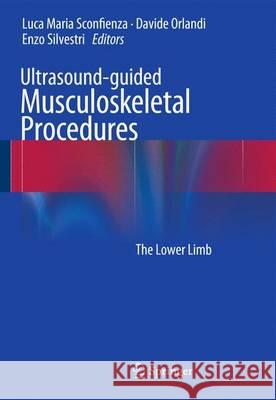 Ultrasound-Guided Musculoskeletal Procedures: The Lower Limb Sconfienza, Luca Maria 9788847057630