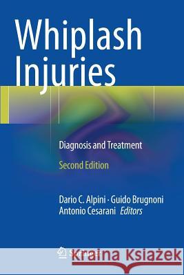 Whiplash Injuries: Diagnosis and Treatment Dario Carlo Alpini Guido Brugnoni Antonio Cesarani 9788847057890 Springer