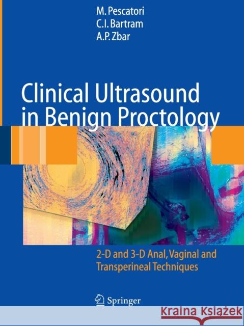 Clinical Ultrasound in Benign Proctology: 2-D and 3-D Anal, Vaginal and Transperineal Techniques Nicholls, R. J. 9788847057951 Springer