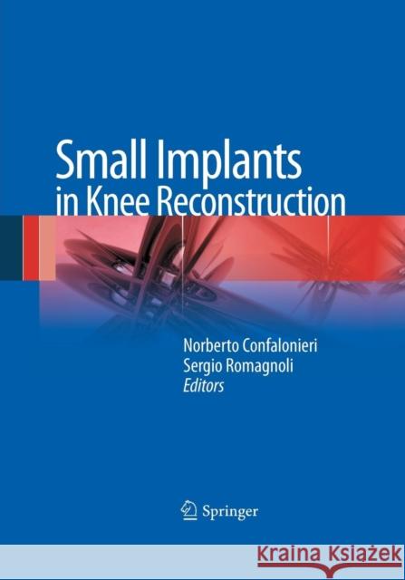 Small Implants in Knee Reconstruction Norberto Confalonieri Sergio Romagnoli 9788847058095 Springer