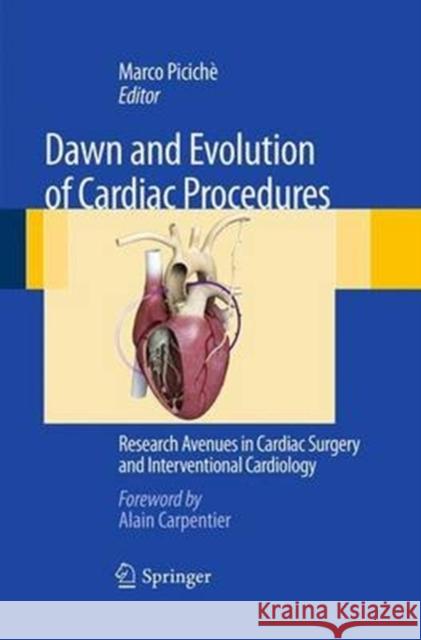 Dawn and Evolution of Cardiac Procedures: Research Avenues in Cardiac Surgery and Interventional Cardiology Picichè, Marco 9788847058194 Springer