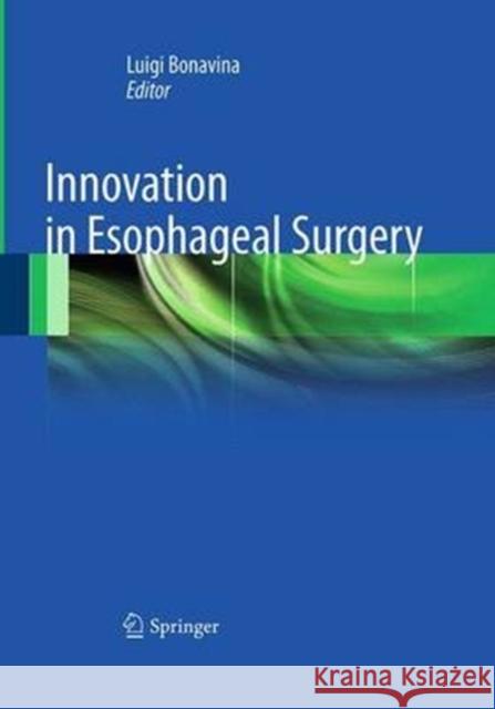 Innovation in Esophageal Surgery Luigi Bonavina 9788847058293 Springer