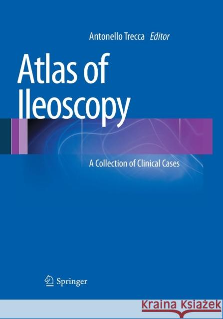 Atlas of Ileoscopy: A Collection of Clinical Cases Trecca, Antonello 9788847058392 Springer