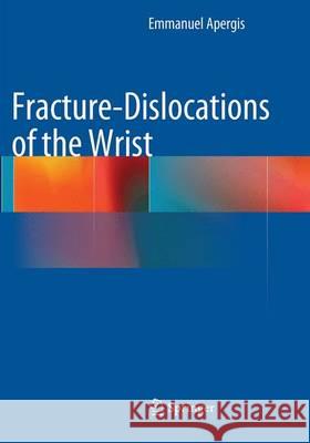 Fracture-Dislocations of the Wrist Emmanuel Apergis 9788847058422 Springer