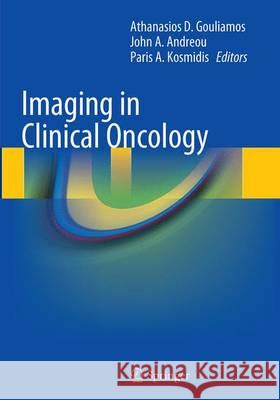 Imaging in Clinical Oncology Athanassios Gouliamos John a. Andreou Paris A. Kosmidis 9788847058439 Springer