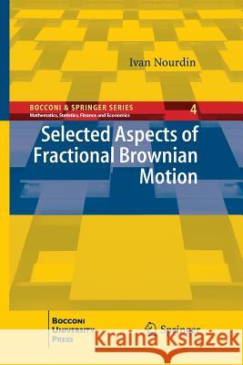 Selected Aspects of Fractional Brownian Motion Ivan Nourdin 9788847058491 Springer