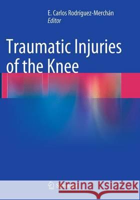 Traumatic Injuries of the Knee Carlos Rodriguez-Merchan 9788847058538 Springer