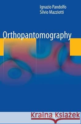 Orthopantomography Ignazio Pandolfo Silvio Mazziotti 9788847058613 Springer