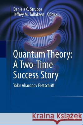 Quantum Theory: A Two-Time Success Story: Yakir Aharonov Festschrift Struppa, Daniele C. 9788847058637 Springer