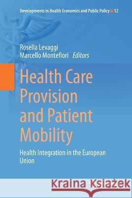Health Care Provision and Patient Mobility: Health Integration in the European Union Levaggi, Rosella 9788847058699 Springer