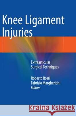 Knee Ligament Injuries: Extraarticular Surgical Techniques Rossi, Roberto 9788847058743 Springer