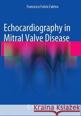 Echocardiography in Mitral Valve Disease Francesco Fulvio Faletra 9788847058781
