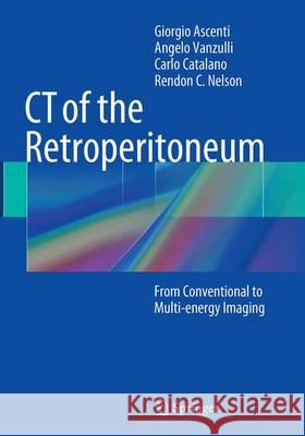 CT of the Retroperitoneum: From Conventional to Multi-Energy Imaging Ascenti, Giorgio 9788847058798 Springer