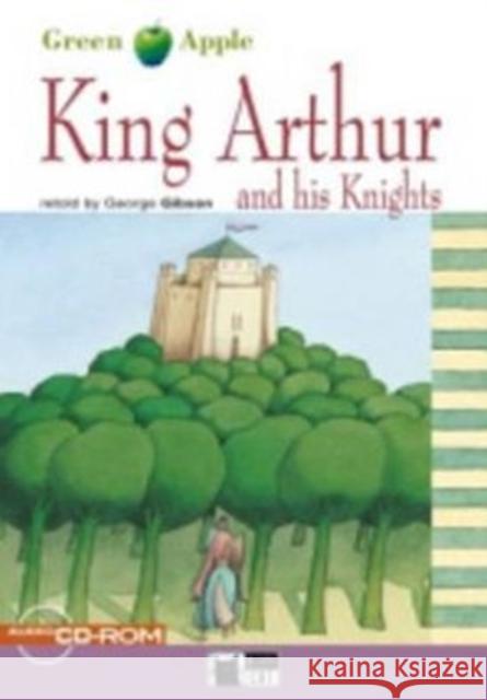 Green Apple: King Arthur and his Knights + audio CD/CD-ROM George Gibson 9788853000828