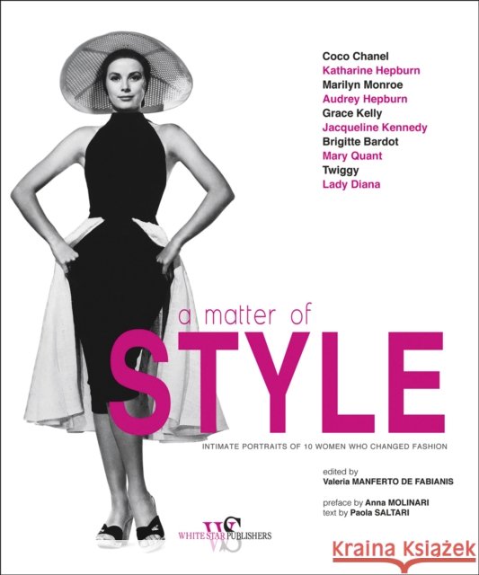 A Matter of Style: Intimate Portraits of 10 Women Who Changed Fashion Paola Saltari 9788854413078