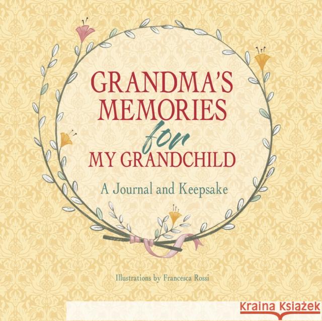 Grandma's Memories for My Grandchild: A Journal and Keepsake FRANCESCA ROSSI 9788854415171