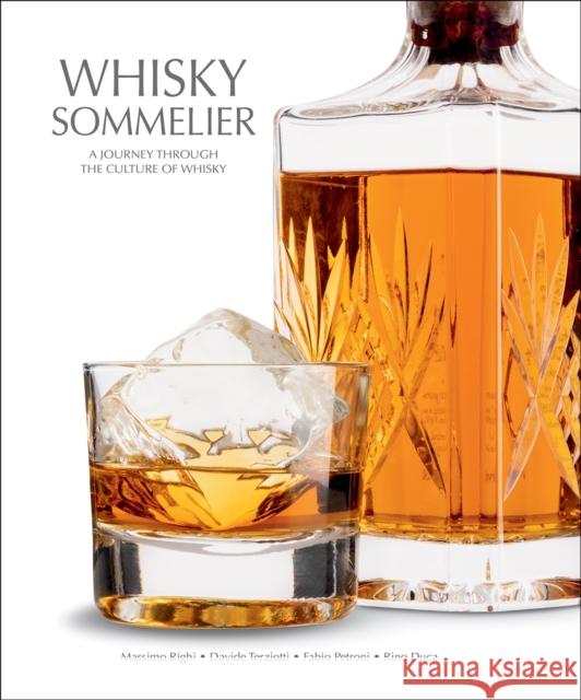 Whisky Sommelier: A Journey Through the Culture of Whisky Fabio Petroni Massimo Righi Davide Terziotti 9788854416925 White Star Publishers