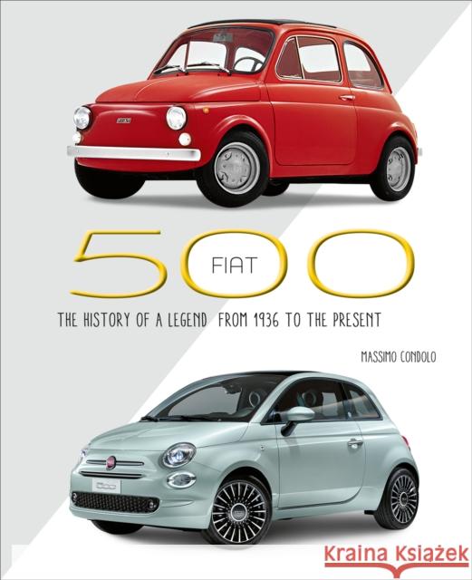Fiat 500: The History of a Legend from 1936 to the present Condolo, Massimo 9788854417151 White Star Publishers