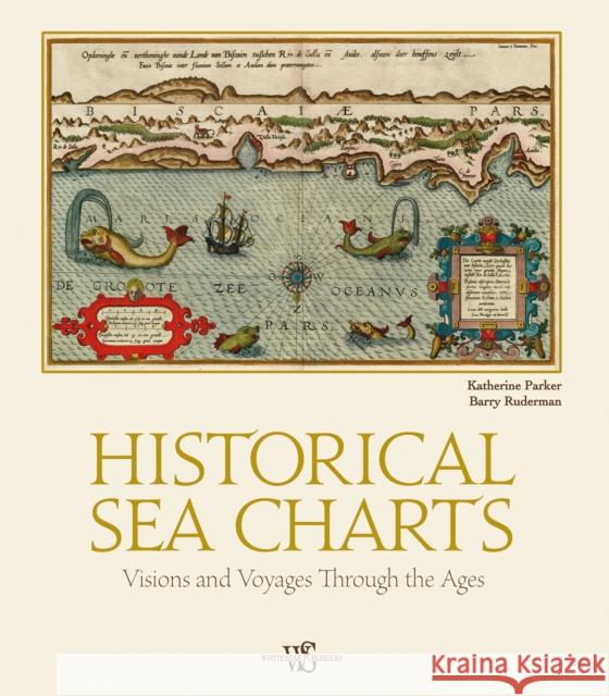 Historical Sea Charts: Visions and Voyages Through the Ages Barry Ruderman 9788854417168 White Star