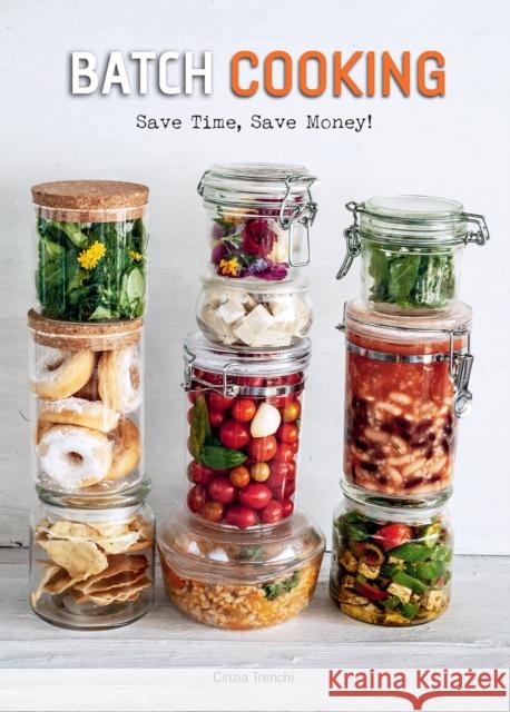 Batch Cooking: Save Time, Save Money! Cinzia Trenchi 9788854417458 White Star