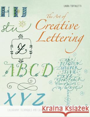 The Art of Creative Lettering: Calligraphy Techniques and Exercises Laura Toffaletti 9788854417632